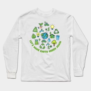 Let's Make Earth Green Again Long Sleeve T-Shirt